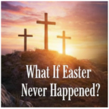 what if easter never happened with 3 cross on hill top and sunlight behind.